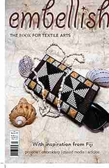 Embellish: The Australian Magazine For Textile Arts (Sewing Embroidery And Stitching 2)