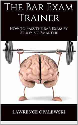 The Bar Exam Trainer: How To Pass The Bar Exam By Studying Smarter