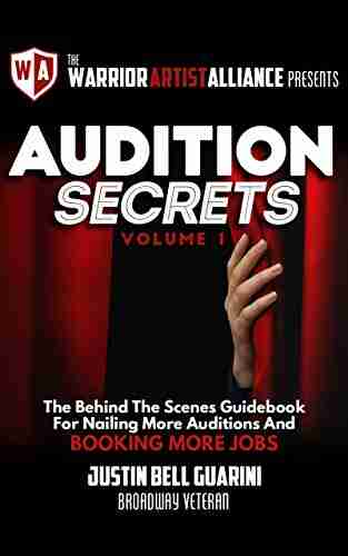 Audition Secrets Vol 1: The Behind The Scenes Guidebook For Nailing More Auditions And Booking More Jobs