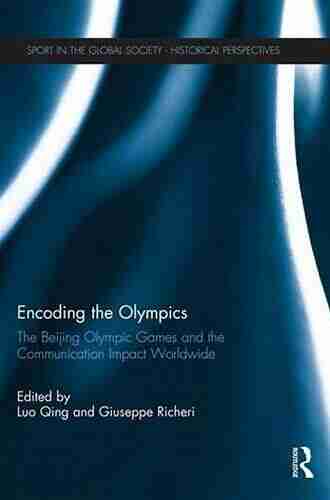 Encoding the Olympics: The Beijing Olympic Games and the Communication Impact Worldwide (Sport in the Global Society Historical Perspectives)