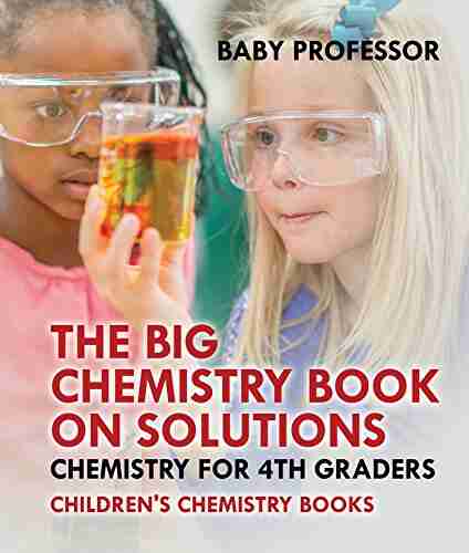 The Big Chemistry On Solutions Chemistry For 4th Graders Children S Chemistry