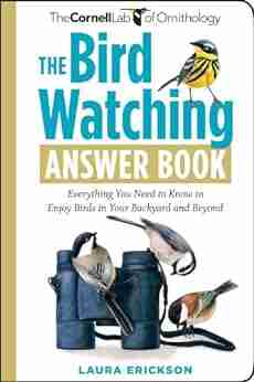 The Bird Watching Answer Book: Everything You Need To Know To Enjoy Birds In Your Backyard And Beyond (Cornell Lab Of Ornithology)