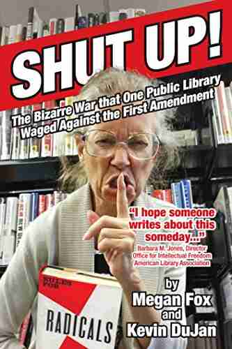 Shut Up : The Bizarre War That One Public Library Waged Against The First Amendment