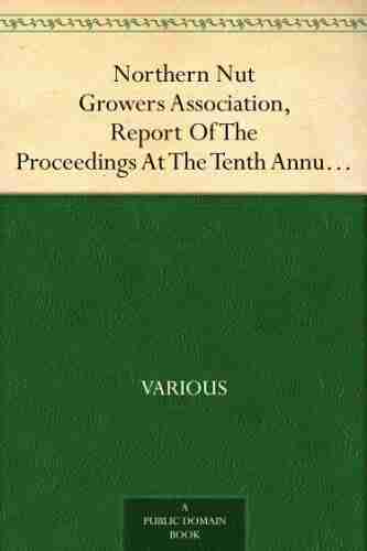 Northern Nut Growers Association Report Of The Proceedings At The Tenth Annual Meeting Battle Creek Michigan December 9 and 10 1919