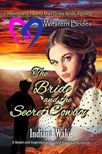 The Bride and the Secret Cowboy (Hearts and Hands Mail Order Bride Agency 12)