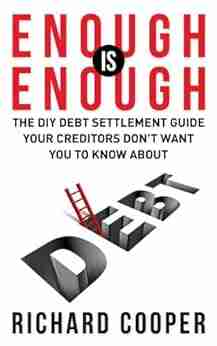 Enough Is Enough: The DIY Debt Settlement Guide Your Creditors Don T Want You To Know About