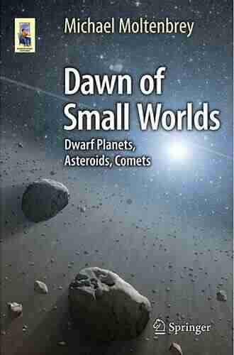 Dawn of Small Worlds: Dwarf Planets Asteroids Comets (Astronomers Universe)