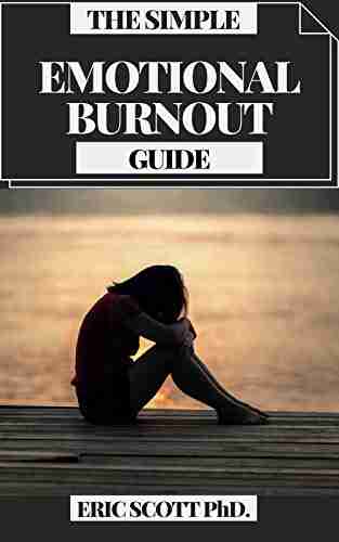 THE SIMPLE EMOTIONAL BURNOUT GUIDE : A Pragmatic Guide For Recovering Your Life