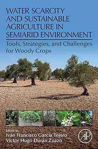 Water Scarcity And Sustainable Agriculture In Semiarid Environment: Tools Strategies And Challenges For Woody Crops