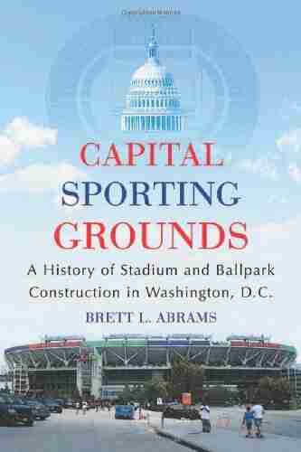 Capital Sporting Grounds: A History of Stadium and Ballpark Construction in Washington D C