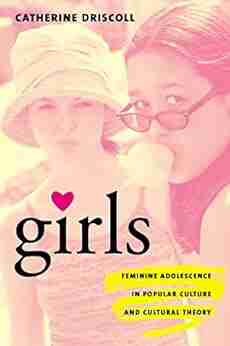 Girls: Feminine Adolescence In Popular Culture And Cultural Theory