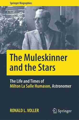 The Muleskinner And The Stars: The Life And Times Of Milton La Salle Humason Astronomer (Springer Biographies)