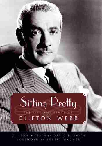 Sitting Pretty: The Life and Times of Clifton Webb (Hollywood Legends)