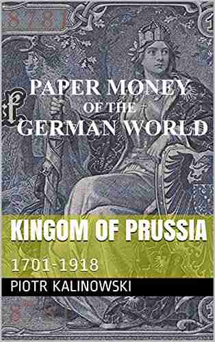 Kingom of Prussia: 1701 1918 (Paper Money of the German World)