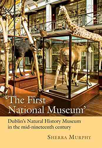 The First National Museum : Dublin s Natural History Museum in the mid nineteenth century