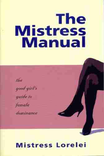 The Mistress Manual: The Good Girl S Guide To Female Dominance