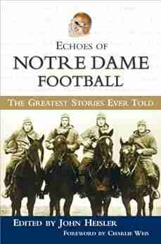 Echoes Of Notre Dame Football: The Greatest Stories Ever Told (Echoes Of )