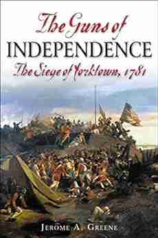 The Guns Of Independence: The Siege Of Yorktown 1781