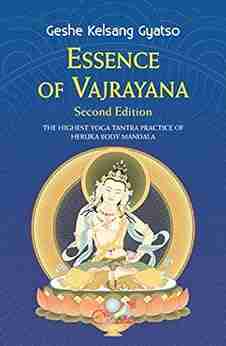 Essence Of Vajrayana: The Highest Yoga Tantra Practice Of Heruka Body Mandala