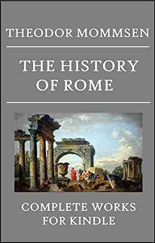 Theodor Mommsen Complete Collection: The History of Rome (5 Volumes) Provinces of the Roman Empire (2 Volumes) Rome From Earliest Times to 44 BC