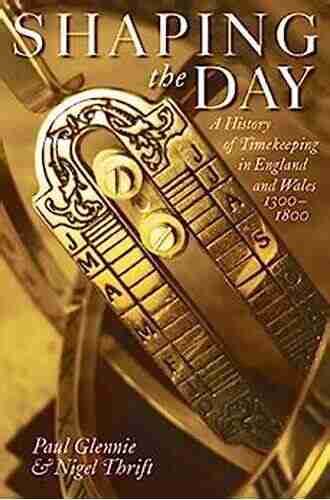 Shaping the Day: A History of Timekeeping in England and Wales 1300 1800