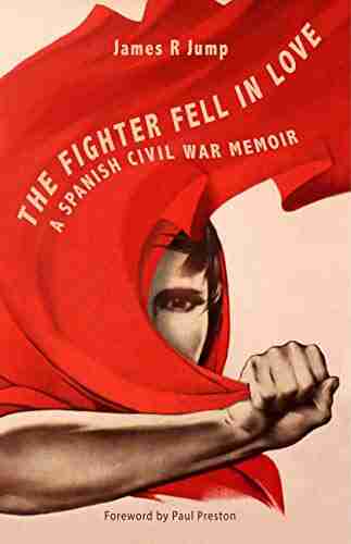 The Fighter Fell In Love: A Spanish Civil War Memoir: With A Foreword By Paul Preston