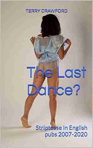 The Last Dance?: Striptease In English Pubs 2007 2020