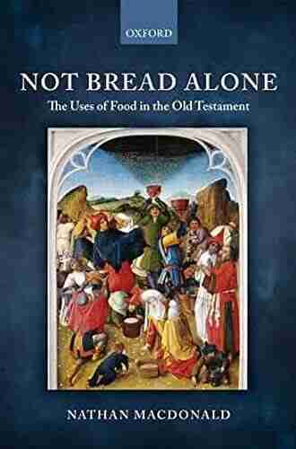 Not Bread Alone: The Uses Of Food In The Old Testament