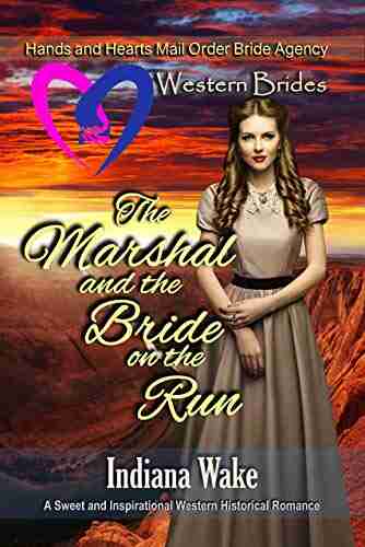 The Marshal and the Bride on the Run: Western Brides (Hearts and Hands Mail Order Bride Agency 11)