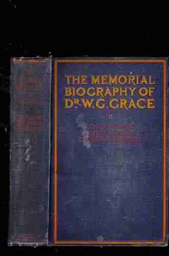 The Memorial Biography Of Dr W G Grace