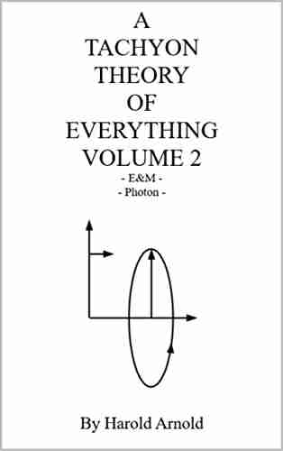 A TACHYON THEORY OF EVERYTHING VOLUME 2: E M Photon