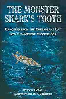 The Monster Shark S Tooth: Canoeing From The Chesapeake Bay Into The Ancient Miocene Sea