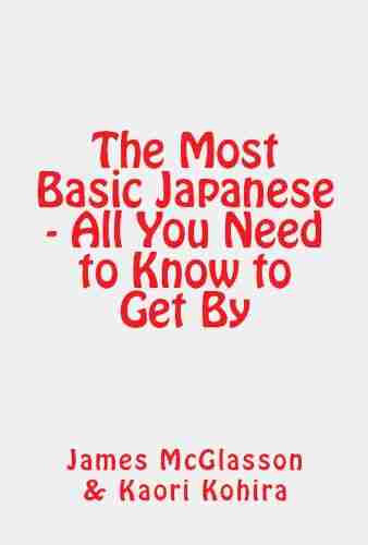 The Most Basic Japanese All You Need To Know To Get By (Most Basic Languages)