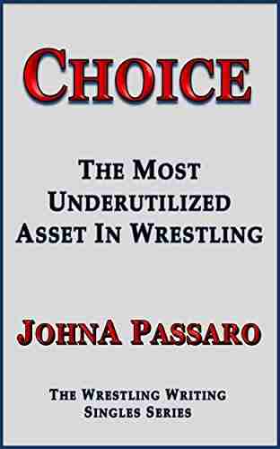 Choice: The Most Underutilized Asset In Wrestling (Train Your Brain)