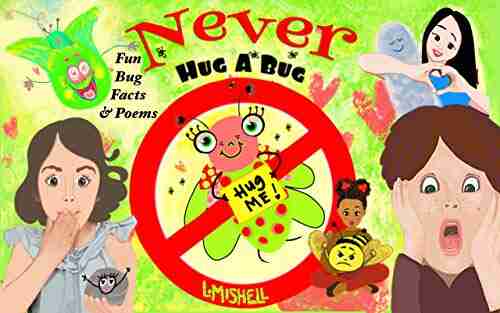 Never Hug A Bug: Funny Rhymes And Insect Facts