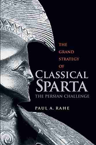 The Grand Strategy Of Classical Sparta: The Persian Challenge (Yale Library Of Military History)