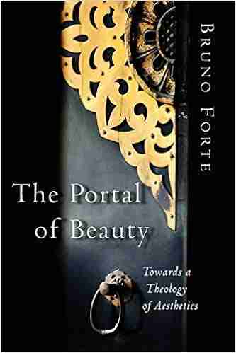 The Portal Of Beauty: Towards A Theology Of Aesthetics