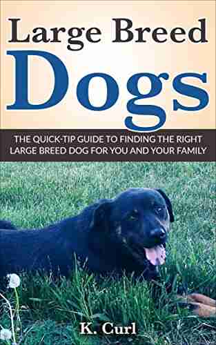 Large Breed Dogs: The Quick Tip Guide To Finding The Right Large Breed Dog For You And Your Family