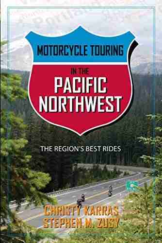 Motorcycle Touring in the Pacific Northwest: The Region s Best Rides