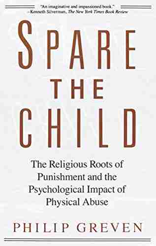 Spare The Child: The Religious Roots Of Punishment And The Psychological Impact Of Physical Abuse