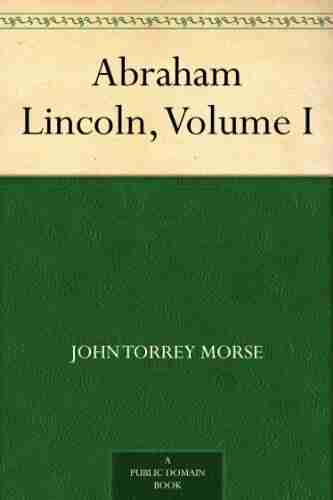 Abraham Lincoln Volume I John Torrey Morse