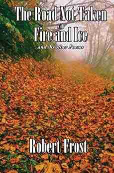 The Road Not Taken with Fire and Ice: and 96 other Poems