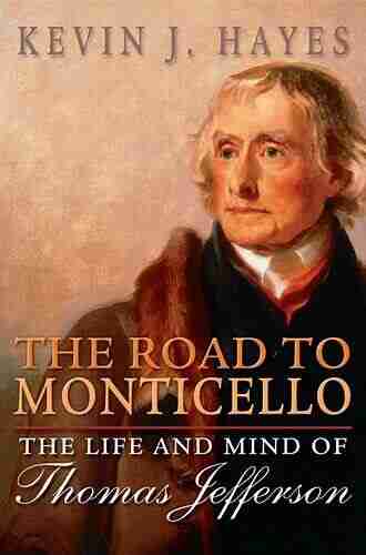 The Road To Monticello: The Life And Mind Of Thomas Jefferson