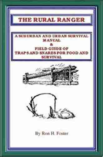 THE RURAL RANGER A SUBURBAN AND URBAN SURVIVAL MANUAL FIELD GUIDE OF TRAPS AND SNARES FOR FOOD AND SURVIVAL