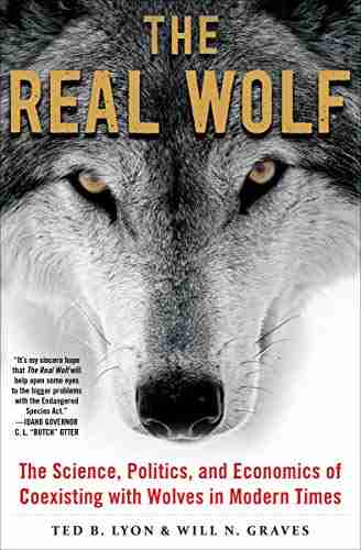 The Real Wolf: The Science Politics And Economics Of Coexisting With Wolves In Modern Times