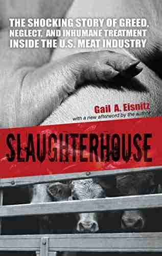 Slaughterhouse: The Shocking Story of Greed Neglect And Inhumane Treatment Inside the U S Meat Industry