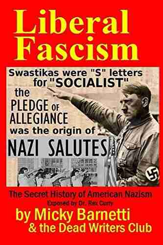 LIBERAL FASCISM: the Secret History of American Nazism exposed by Dr Rex Curry