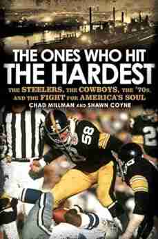 The Ones Who Hit the Hardest: The Steelers the Cowboys the 70s and the Fight for America s Soul