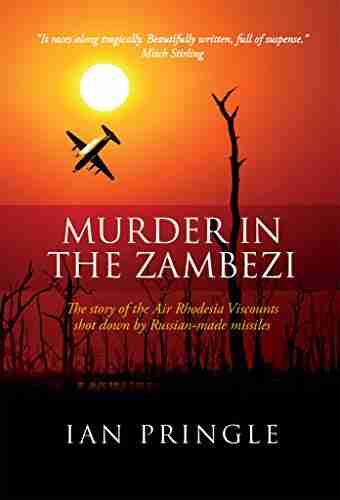 Murder in the Zambezi: The story of the Air Rhodesia Viscounts shot down by Russian made missiles