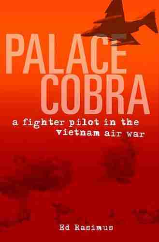 Palace Cobra: A Fighter Pilot In The Vietnam Air War